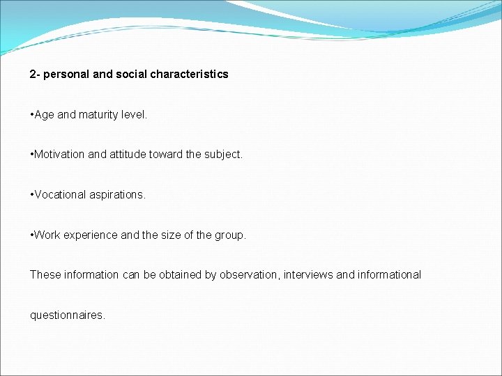 2 - personal and social characteristics • Age and maturity level. • Motivation and