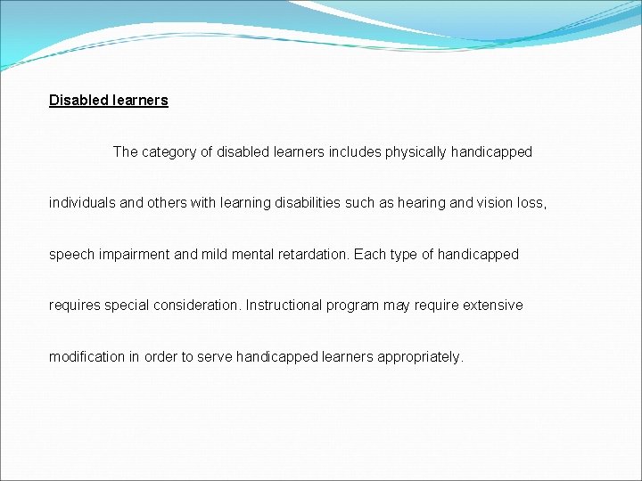 Disabled learners The category of disabled learners includes physically handicapped individuals and others with