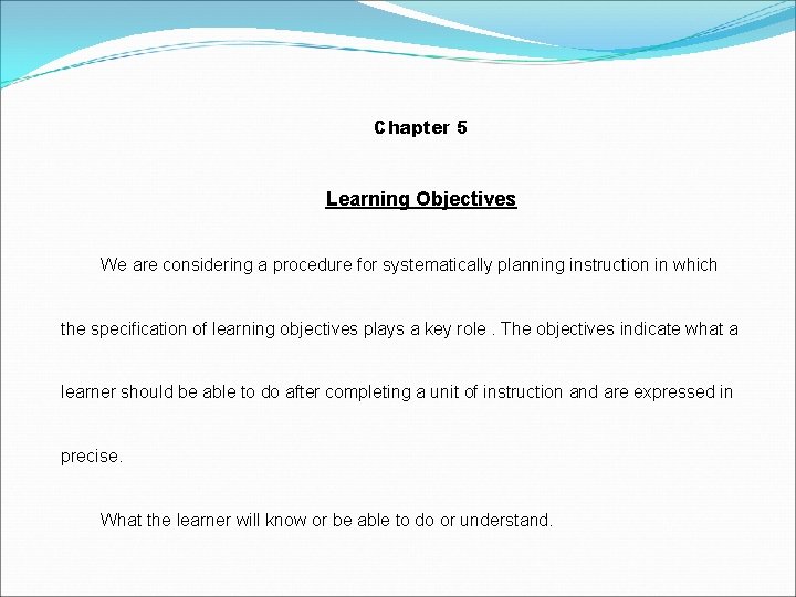 Chapter 5 Learning Objectives We are considering a procedure for systematically planning instruction in