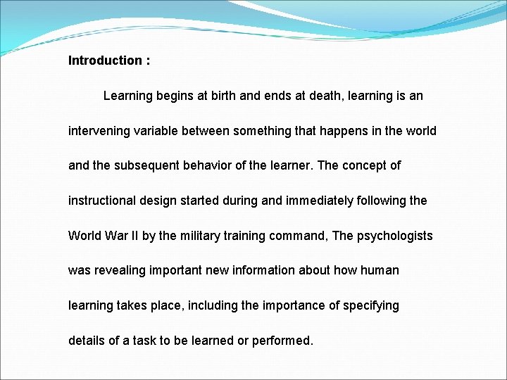 Introduction : Learning begins at birth and ends at death, learning is an intervening