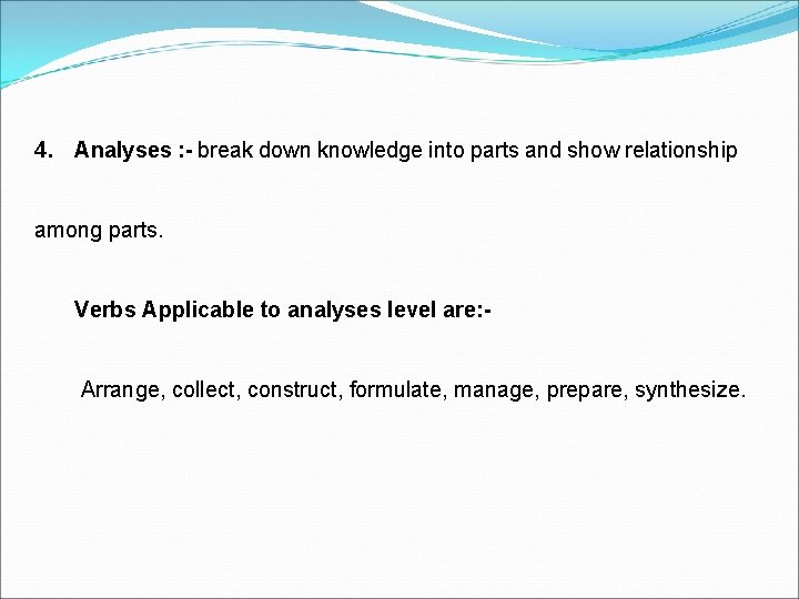 4. Analyses : - break down knowledge into parts and show relationship among parts.