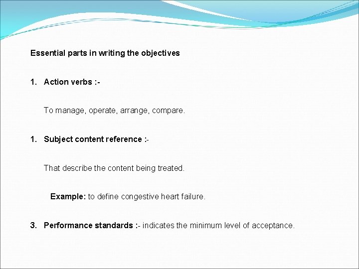 Essential parts in writing the objectives 1. Action verbs : To manage, operate, arrange,