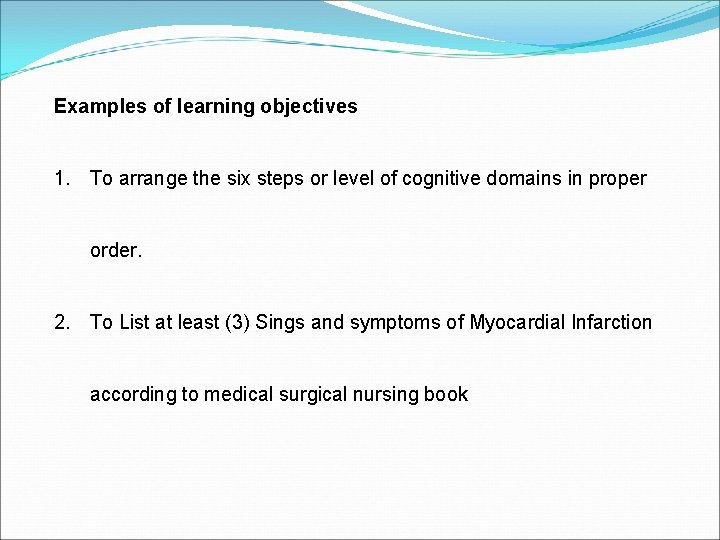 Examples of learning objectives 1. To arrange the six steps or level of cognitive