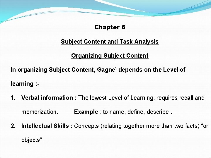 Chapter 6 Subject Content and Task Analysis Organizing Subject Content In organizing Subject Content,