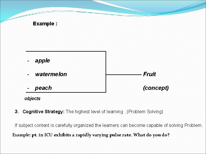 Example : - apple - watermelon Fruit - peach (concept) objects 3. Cognitive Strategy: