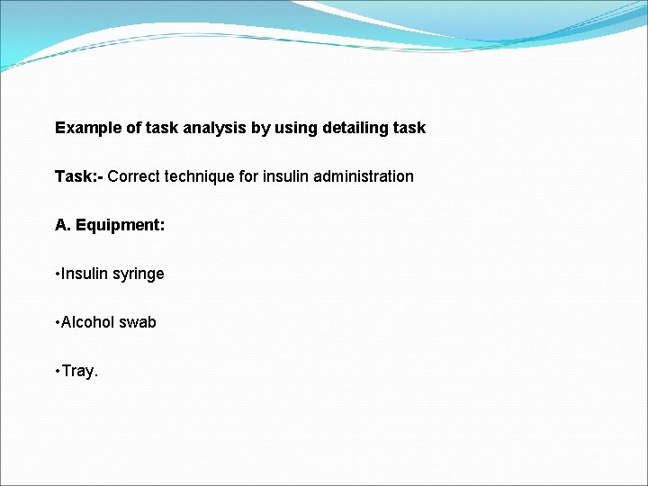 Example of task analysis by using detailing task Task: - Correct technique for insulin