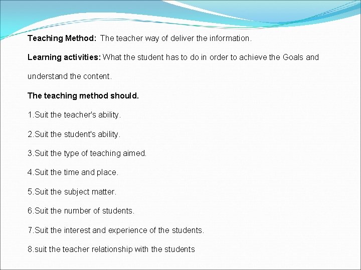 Teaching Method: The teacher way of deliver the information. Learning activities: What the student