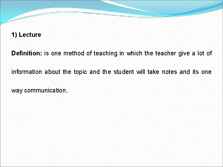 1) Lecture Definition: is one method of teaching in which the teacher give a
