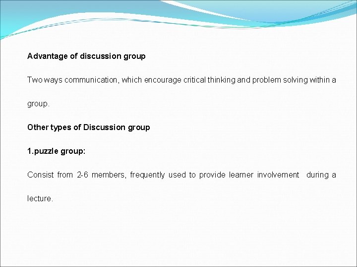 Advantage of discussion group Two ways communication, which encourage critical thinking and problem solving