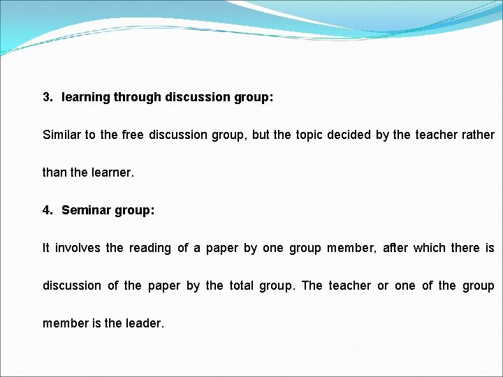 3. learning through discussion group: Similar to the free discussion group, but the topic