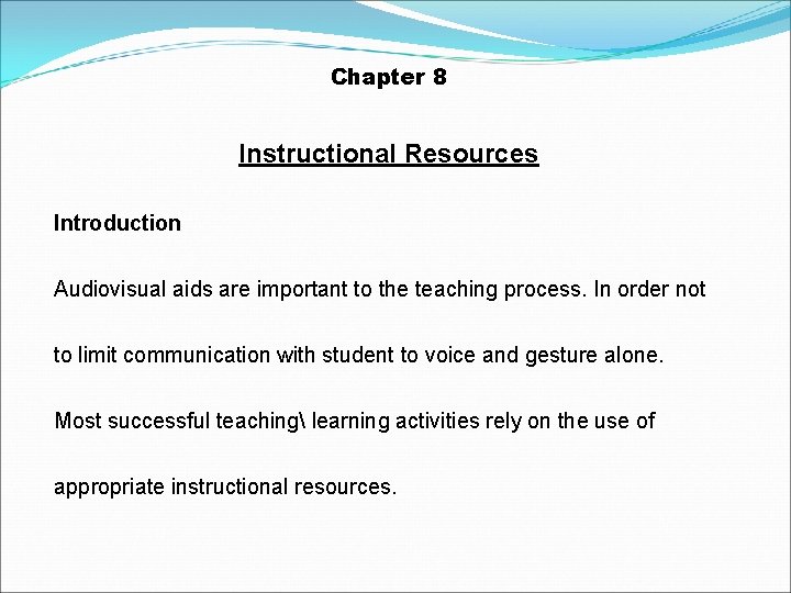 Chapter 8 Instructional Resources Introduction Audiovisual aids are important to the teaching process. In