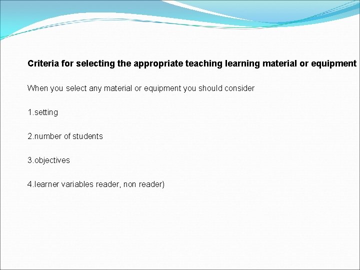 Criteria for selecting the appropriate teaching learning material or equipment When you select any