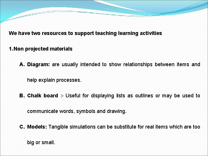 We have two resources to support teaching learning activities 1. Non projected materials A.