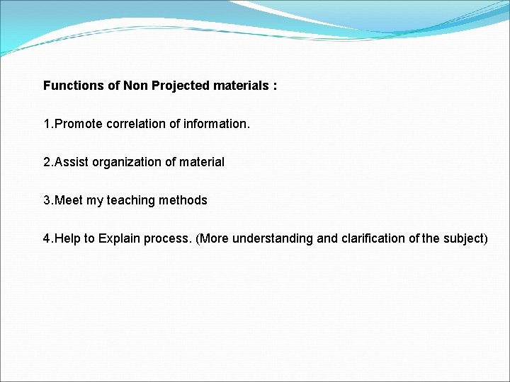 Functions of Non Projected materials : 1. Promote correlation of information. 2. Assist organization