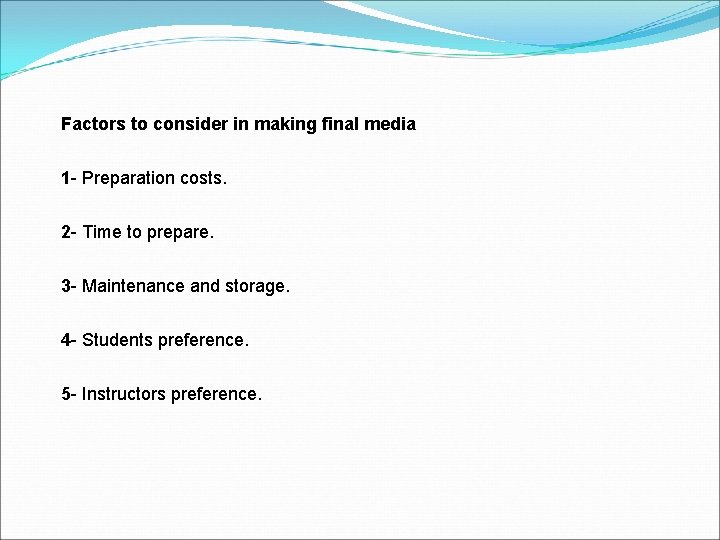 Factors to consider in making final media 1 - Preparation costs. 2 - Time