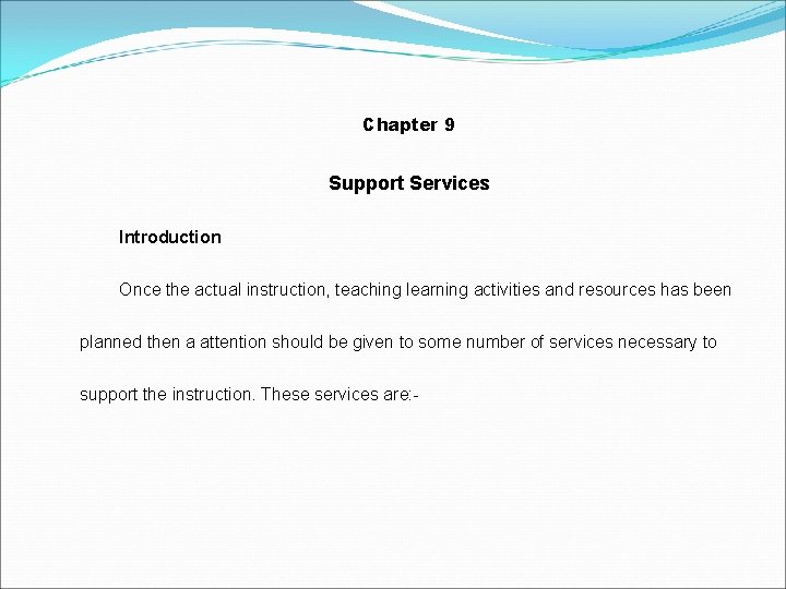 Chapter 9 Support Services Introduction Once the actual instruction, teaching learning activities and resources