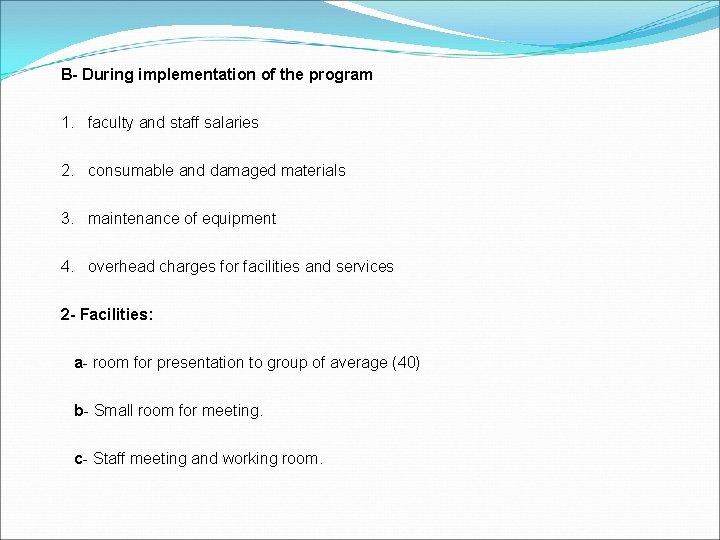 B- During implementation of the program 1. faculty and staff salaries 2. consumable and