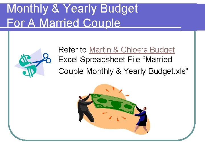 Monthly & Yearly Budget For A Married Couple Refer to Martin & Chloe’s Budget