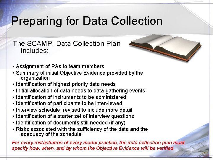 Preparing for Data Collection The SCAMPI Data Collection Plan includes: • Assignment of PAs