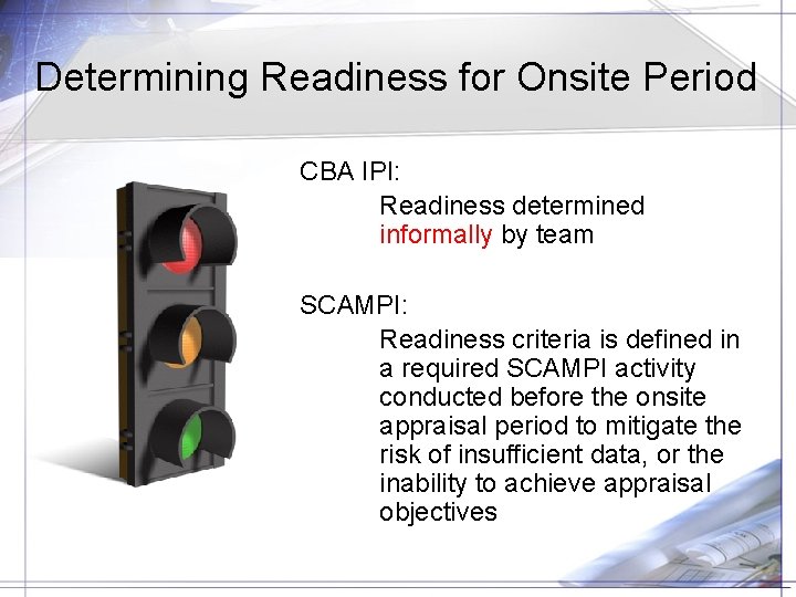Determining Readiness for Onsite Period CBA IPI: Readiness determined informally by team SCAMPI: Readiness
