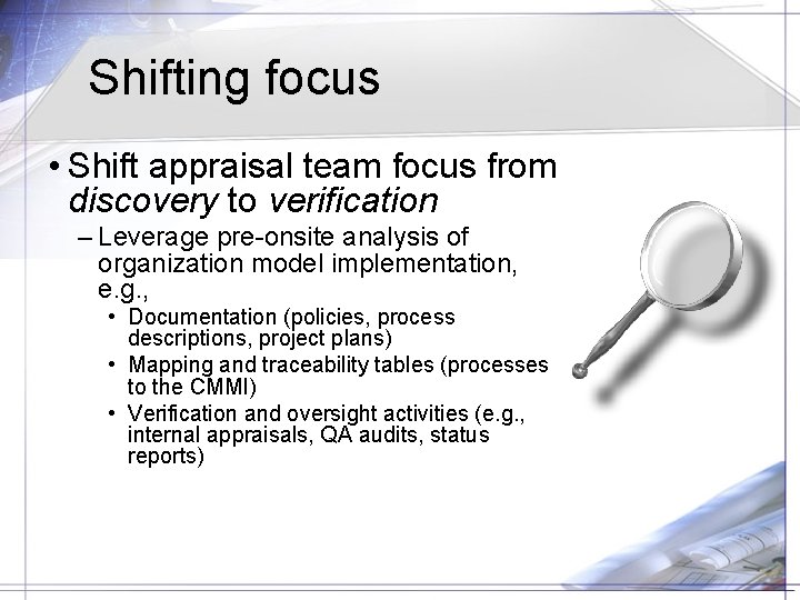 Shifting focus • Shift appraisal team focus from discovery to verification – Leverage pre-onsite