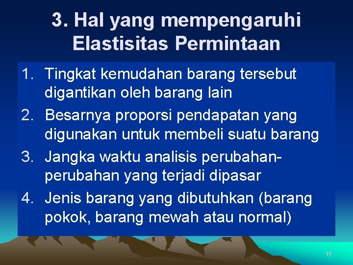 3. Hal yang mempengaruhi Elastisitas Permintaan 1. Tingkat kemudahan barang tersebut digantikan oleh barang