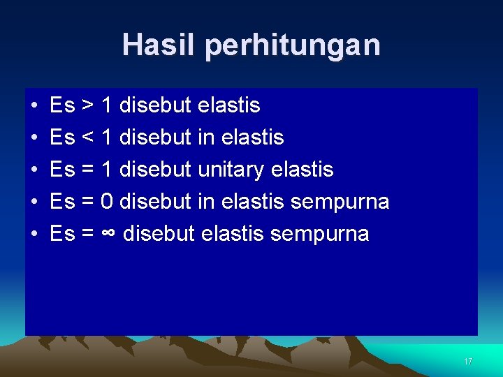 Hasil perhitungan • • • Es > 1 disebut elastis Es < 1 disebut