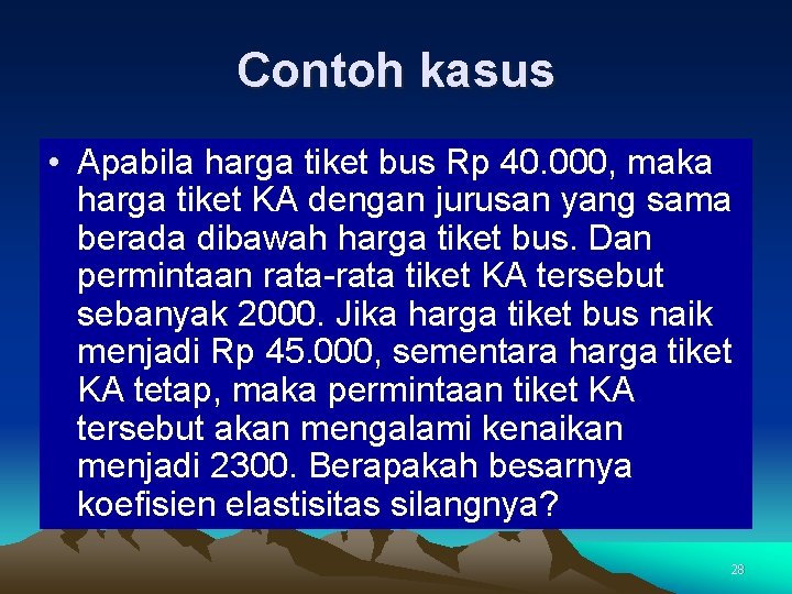 Contoh kasus • Apabila harga tiket bus Rp 40. 000, maka harga tiket KA