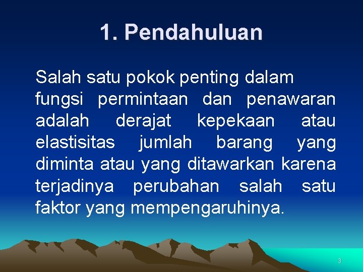 1. Pendahuluan Salah satu pokok penting dalam fungsi permintaan dan penawaran adalah derajat kepekaan