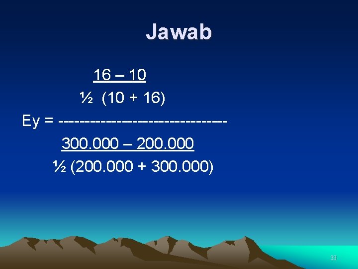 Jawab 16 – 10 ½ (10 + 16) Ey = ----------------300. 000 – 200.