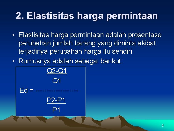 2. Elastisitas harga permintaan • Elastisitas harga permintaan adalah prosentase perubahan jumlah barang yang