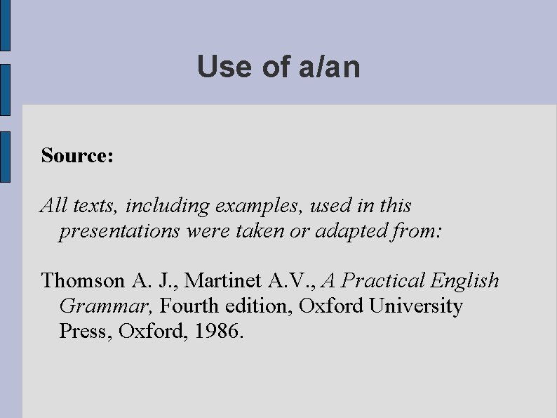 Use of a/an Source: All texts, including examples, used in this presentations were taken