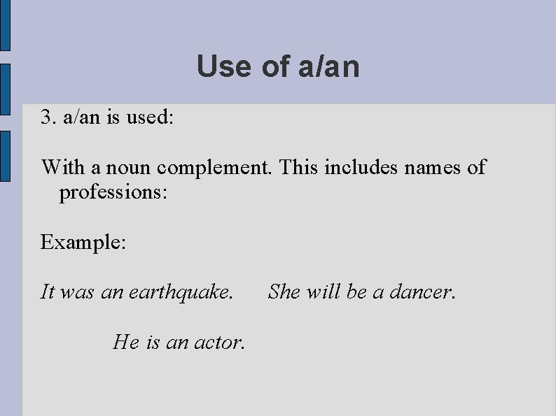 Use of a/an 3. a/an is used: With a noun complement. This includes names