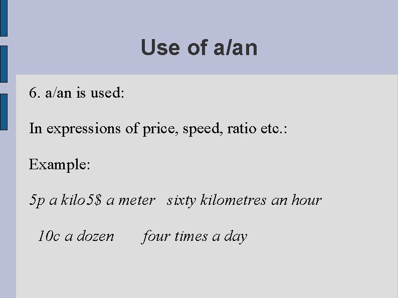 Use of a/an 6. a/an is used: In expressions of price, speed, ratio etc.