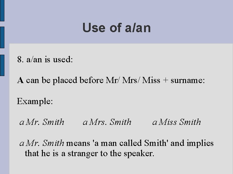 Use of a/an 8. a/an is used: A can be placed before Mr/ Mrs/