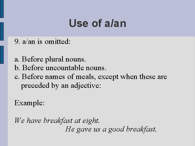 Use of a/an 9. a/an is omitted: a. Before plural nouns. b. Before uncountable