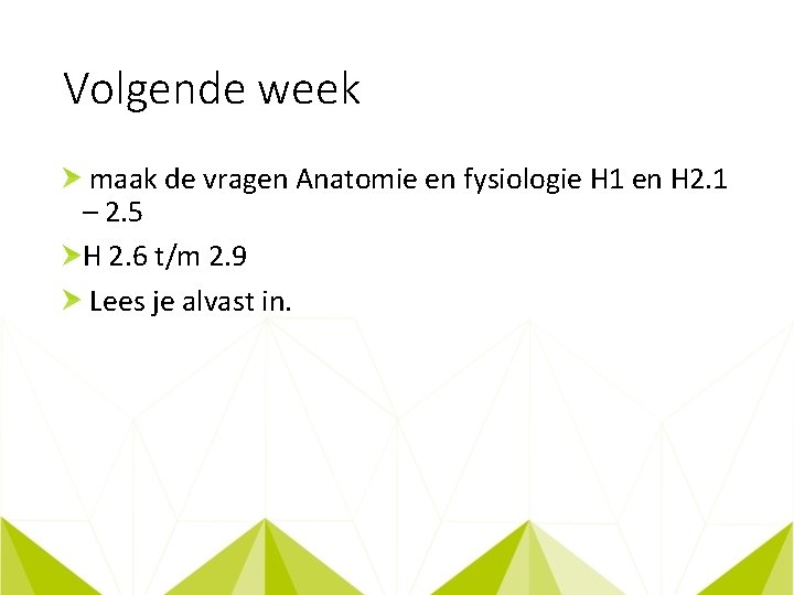 Volgende week maak de vragen Anatomie en fysiologie H 1 en H 2. 1