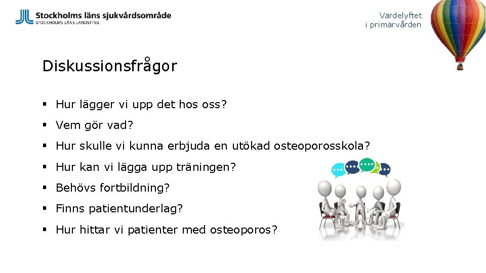 Värdelyftet i primärvården Diskussionsfrågor § Hur lägger vi upp det hos oss? § Vem