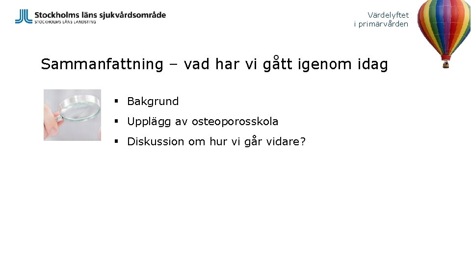 Värdelyftet i primärvården Sammanfattning – vad har vi gått igenom idag § Bakgrund §