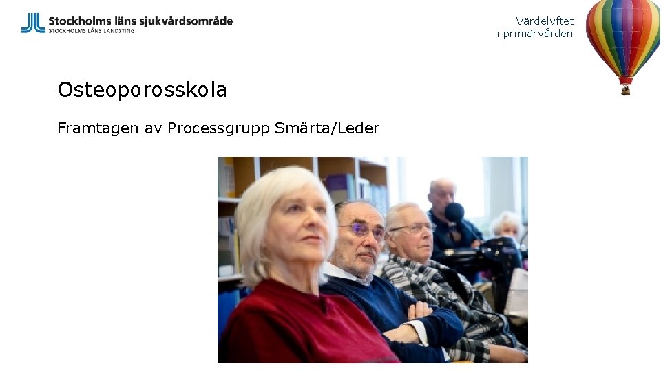 Värdelyftet i primärvården Osteoporosskola Framtagen av Processgrupp Smärta/Leder 