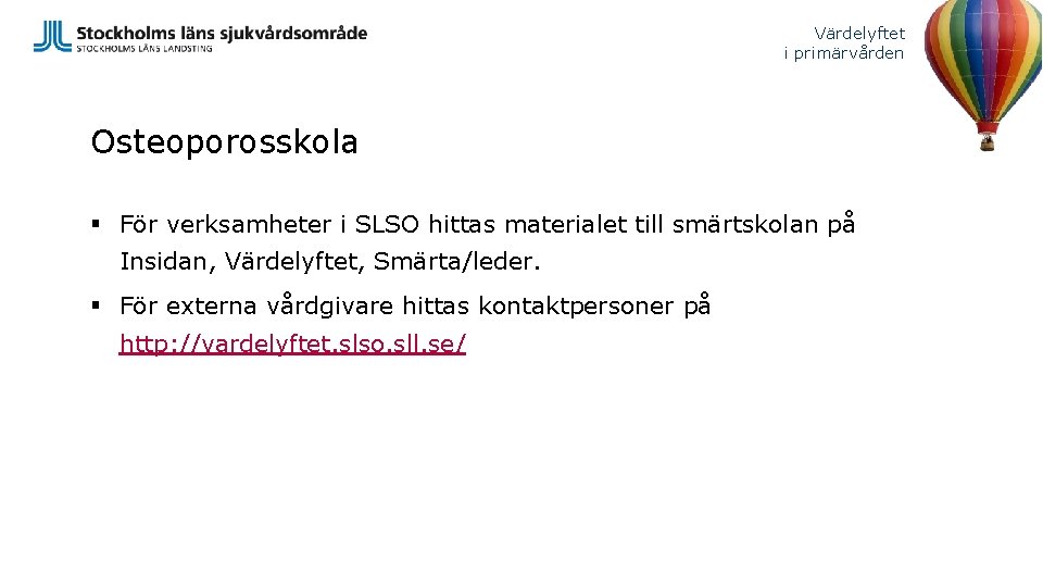 Värdelyftet i primärvården Osteoporosskola § För verksamheter i SLSO hittas materialet till smärtskolan på