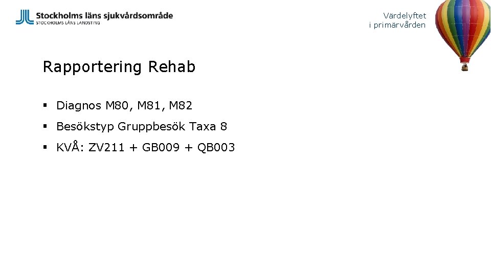 Värdelyftet i primärvården Rapportering Rehab § Diagnos M 80, M 81, M 82 §