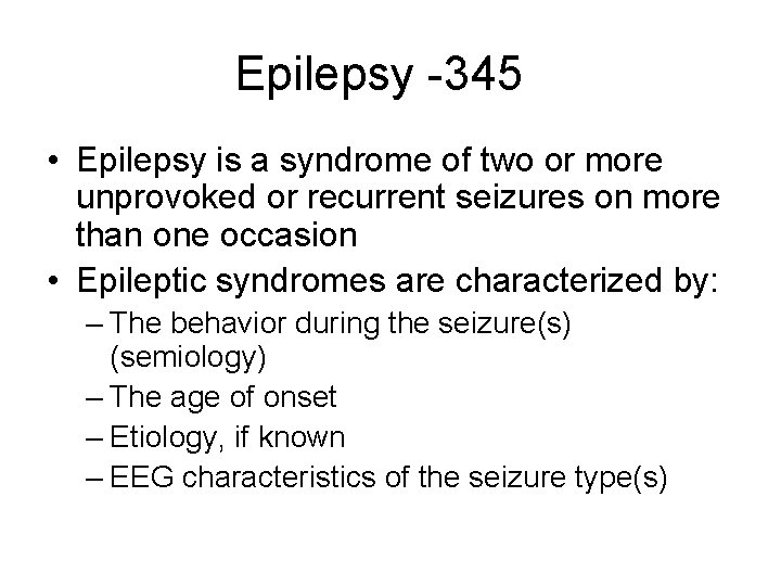 Epilepsy -345 • Epilepsy is a syndrome of two or more unprovoked or recurrent