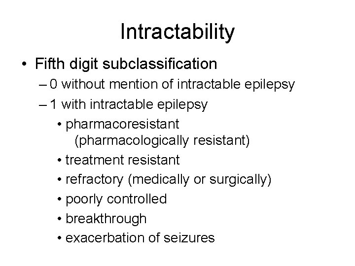 Intractability • Fifth digit subclassification – 0 without mention of intractable epilepsy – 1