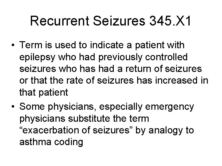 Recurrent Seizures 345. X 1 • Term is used to indicate a patient with