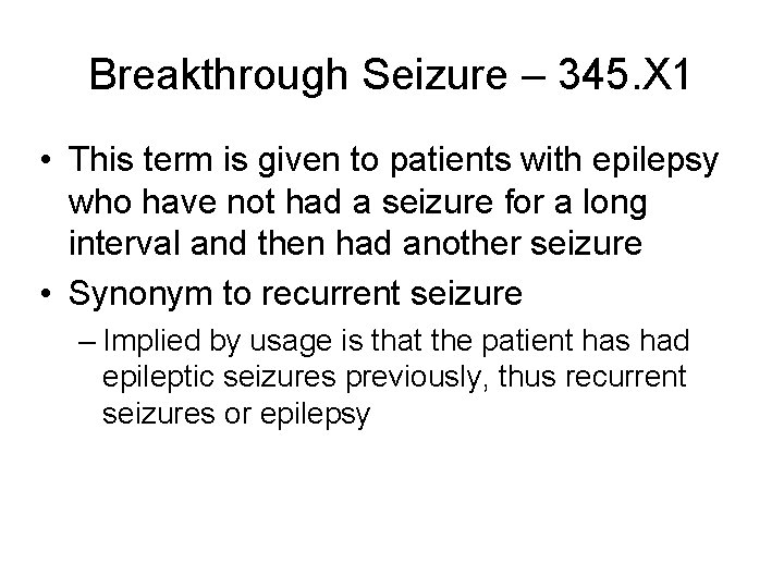 Breakthrough Seizure – 345. X 1 • This term is given to patients with