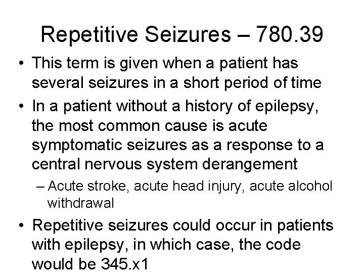 Repetitive Seizures – 780. 39 • This term is given when a patient has