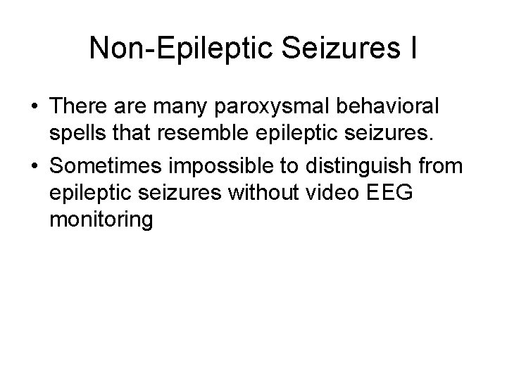 Non-Epileptic Seizures I • There are many paroxysmal behavioral spells that resemble epileptic seizures.