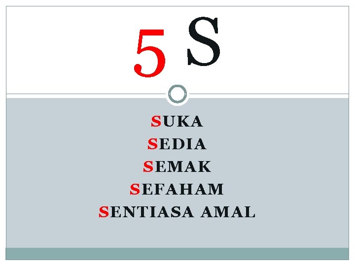 5 S SUKA SEDIA SEMAK SEFAHAM SENTIASA AMAL 