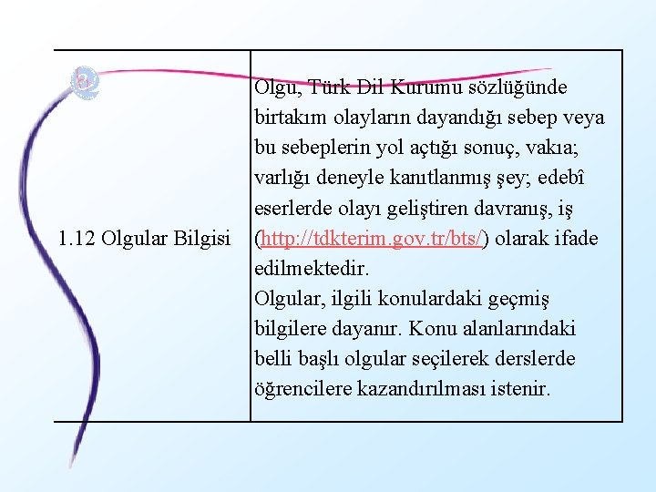 1. 12 Olgular Bilgisi Olgu, Türk Dil Kurumu sözlüğünde birtakım olayların dayandığı sebep veya